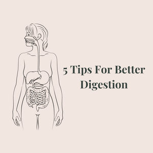 5 Tips for Better Digestion